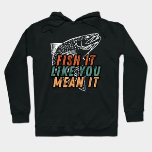 Fishing Quote Fish It Like You Mean It Vintage Hoodie